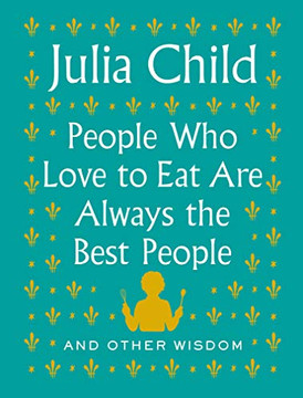 People Who Love To Eat Are Always The Best People: And Other Wisdom