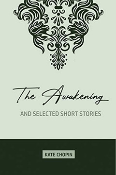 The Awakening: and Selected Short Stories The Awakening: and Selected Short Stories