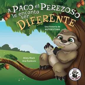 A Paco El Perezoso Le Encanta Ser Diferente: Una Historia De Autoestima, Para Ni??os De Edades 3-8. Sloan The Sloth Loves Being Different (Spanish Edition)