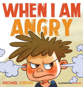When I Am Angry: Kids Books About Anger, Ages 3 5, Children's Books (Self-Regulation Skills) - 9781734467406 When I Am Angry: Kids Books About Anger, Ages 3 5, Children's Books (Self-Regulation Skills) - 9781734467406