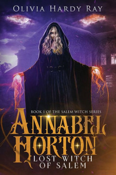 Annabel Horton, Lost Witch Of Salem: Book 1 Of The Salem Witch Series Annabel Horton, Lost Witch Of Salem: Book 1 Of The Salem Witch Series