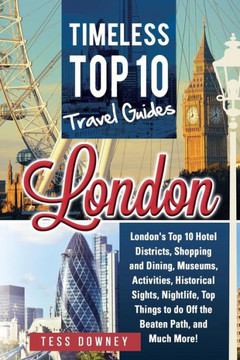London: London's Top 10 Hotel Districts, Shopping And Dining, Museums, Activities, Historical Sights, Nightlife, Top Things To