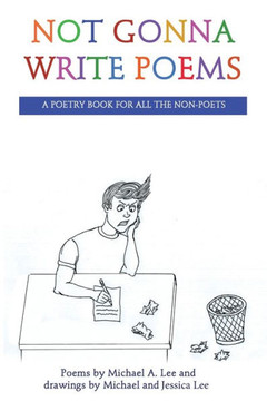 Not Gonna Write Poems: A Poetry Book For All The Non-Poets