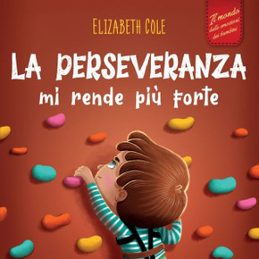 La Perseveranza Mi Rende Pi? Forte: Libro Sociale Ed Emotivo Per Bambini (3-8 Anni) Sulla Fiducia In Se Stessi, La Gestione Della Frustrazione, ... (World Of Kids Emotions) (Italian Edition) - 9781957457635