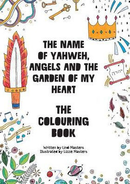Colouring Book - The Name Of Yahweh, Angels And The Garden Of My Heart Colouring Book - The Name Of Yahweh, Angels And The Garden Of My Heart