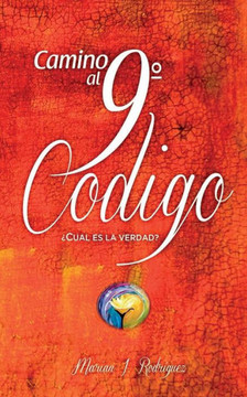 Camino al 9º Código: ¿Cuál es la verdad? (Spanish Edition)
