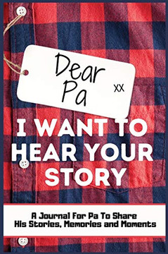 Dear Pa. I Want To Hear Your Story : A Guided Memory Journal to Share The Stories, Memories and Moments That Have Shaped Pa's Life - 7 X 10 Inch Hardback
