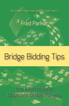 Bridge Bidding Tips: For Intermediate Duplicate Bridge Players Bridge Bidding Tips: For Intermediate Duplicate Bridge Players