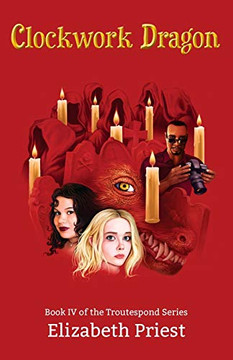 Clockwork Dragon : Book IV of the Troutespond Series Clockwork Dragon : Book IV of the Troutespond Series