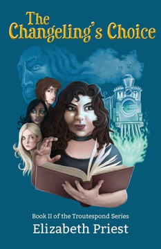 The Changeling's Choice : Book Ii Of The Troutespond Series The Changeling's Choice : Book Ii Of The Troutespond Series