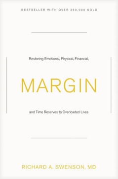 Margin: Restoring Emotional, Physical, Financial, And Time Reserves To Overloaded Lives