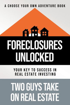 Foreclosures Unlocked: Your Key To Success In Real Estate Investing - 9781957048888