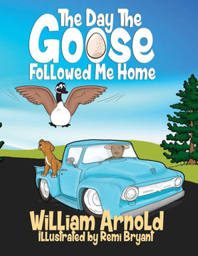 The Day The Goose Followed Me Home The Day The Goose Followed Me Home