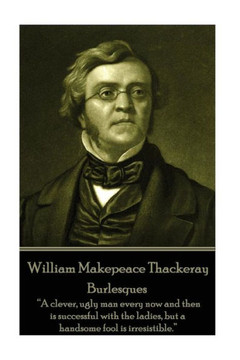 William Makepeace Thackeray - Burlesques William Makepeace Thackeray - Burlesques