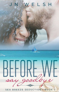 Before We Say Goodbye (Sea Breeze Seduction) Before We Say Goodbye (Sea Breeze Seduction)