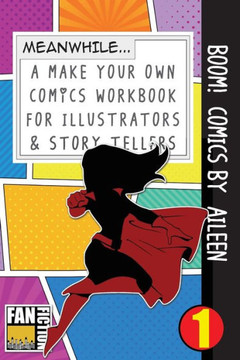 Boom! Comics by Aileen: A What Happens Next Comic Book For Budding Illustrators And Story Tellers (Make Your Own Comics Workbook)