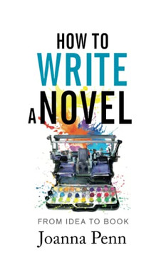 How To Write A Novel: From Idea To Book