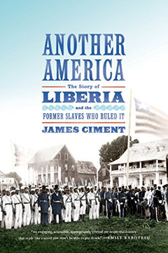 Another America: The Story Of Liberia And The Former Slaves Who Ruled It