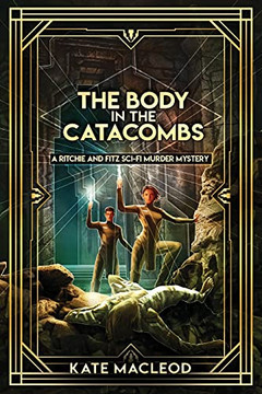 The Body In The Catacombs: A Ritchie And Fitz Sci-Fi Murder Mystery (The Ritchie And Fitz Sci-Fi Murder Mystery Series)