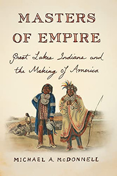 Masters Of Empire: Great Lakes Indians And The Making Of America
