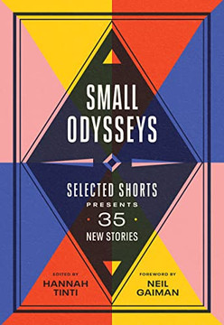 Small Odysseys: Selected Shorts Presents 35 New Stories