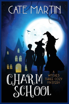 Charm School: A Witches Three Cozy Mystery (The Witches Three Cozy Mysteries)
