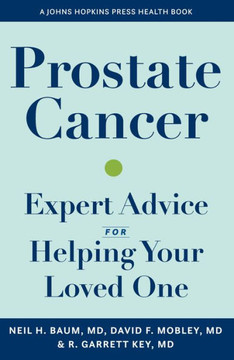Prostate Cancer: Expert Advice For Helping Your Loved One (A Johns Hopkins Press Health Book) - 9781421446004