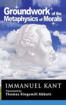 Kant: Groundwork Of The Metaphysics Of Morals