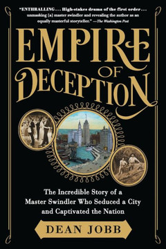 Empire Of Deception: The Incredible Story Of A Master Swindler Who Seduced A City And Captivated The Nation