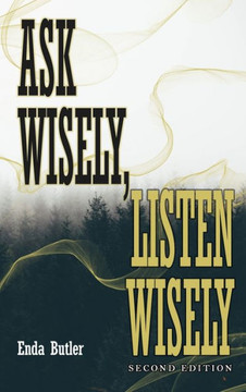 Ask Wisely, Listen Wisely: Second Edition - 9781961096585