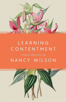 Learning Contentment: A Study for Ladies of Every Age Learning Contentment: A Study for Ladies of Every Age