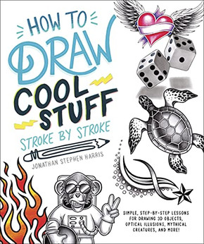 How To Draw Cool Stuff Stroke-By-Stroke : Simple, Step-By-Step Lessons For Drawing 3D Objects, Optical Illusions, Mythical