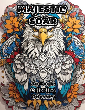 Majestic Soar: An Eagle Coloring Odyssey