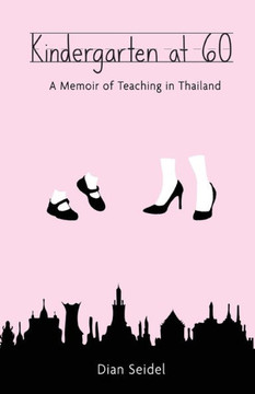 Kindergarten At 60: A Memoir Of Teaching In Thailand