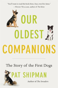 Our Oldest Companions: The Story Of The First Dogs - 9780674293946