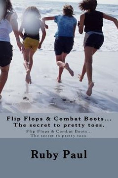 Flip Flops & Combat Boots...The Secret To Pretty Toes.: Flip Flops & Combat Boots...The Secret To Pretty Toes.