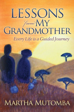 Lessons From My Grandmother : Every Life Is A Guided Journey Lessons From My Grandmother : Every Life Is A Guided Journey