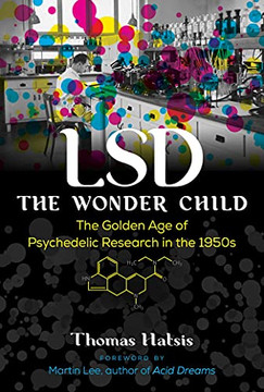 Lsd ? The Wonder Child: The Golden Age Of Psychedelic Research In The 1950S