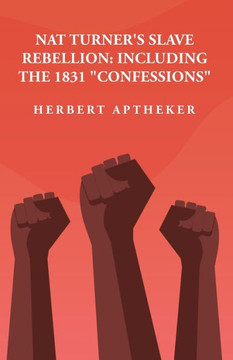 Nat Turner's Slave Rebellion: Including The 1831 "Confessions" Including The 1831 "Confessions" By: Herbert Aptheker
