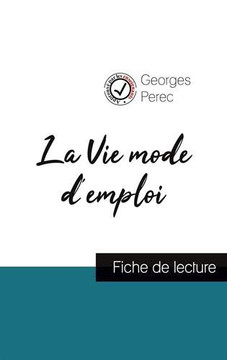 La Vie mode d'emploi de Georges Perec (fiche de lecture et analyse compl?te de l'oeuvre) (French Edition)