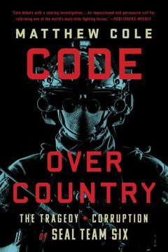 Code Over Country: The Tragedy And Corruption Of Seal Team Six - 9781568589060