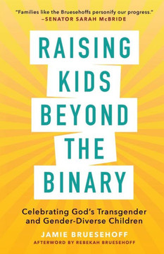 Raising Kids beyond the Binary: Celebrating God?s Transgender and Gender-Diverse Children