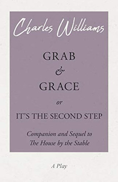 Grab And Grace Or It's The Second Step - Companion And Sequel To The House By The Stable