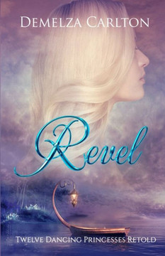 Revel: Twelve Dancing Princesses Retold (Romance A Medieval Fairytale) - 9780992269388