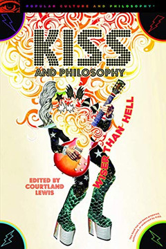 KISS and Philosophy: Wiser than Hell (Popular Culture and Philosophy, 134)