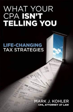 What Your CPA Isn't Telling You: Life-Changing Tax Strategies What Your CPA Isn't Telling You: Life-Changing Tax Strategies