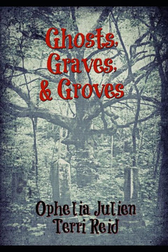 Ghosts, Graves, and Groves Ghosts, Graves, and Groves