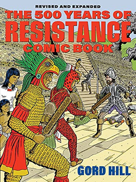 The 500 Years of Indigenous Resistance Comic Book: Revised and Expanded The 500 Years of Indigenous Resistance Comic Book: Revised and Expanded