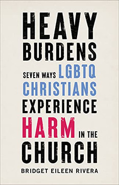 Heavy Burdens: Seven Ways Lgbtq Christians Experience Harm In The Church