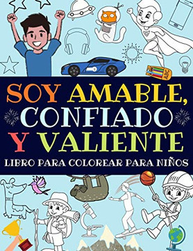 Soy Amable, Confiado Y Valiente : Libro Para Colorear Para Ni?os (Libro De Actividades Para Ni?os)